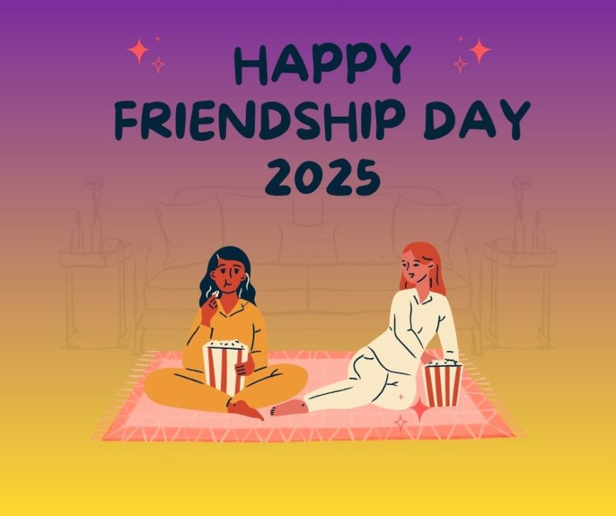 Friendship Day 2025 : जानिए किस दिन मनाया जाएगा फ्रेंडशिप डे, क्या है इतिहास और कैसे करे सच्चे दोस्त की पहचान